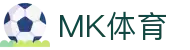MK体育 - MK SPORTS中国官网